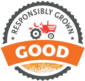 RESPONSIBLY GROWN GOOD