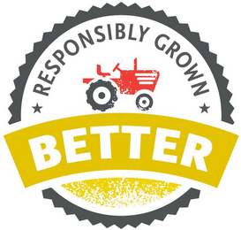 RESPONSIBLY GROWN BETTER