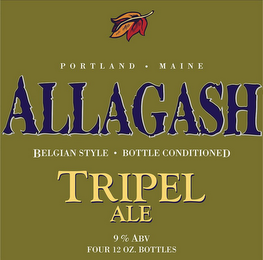 ALLAGASH TRIPEL ALE PORTLAND · MAINE BELGIAN STYLE · BOTTLE CONDITIONED 9% ABV FOUR 12 OZ. BOTTLES