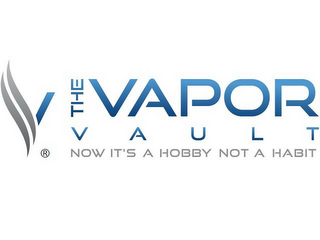 THE VAPOR VAULT NOW IT'S A HOBBY NOT A HABIT