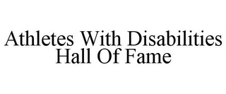 ATHLETES WITH DISABILITIES HALL OF FAME