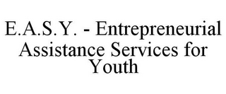 E.A.S.Y. - ENTREPRENEURIAL ASSISTANCE SERVICES FOR YOUTH