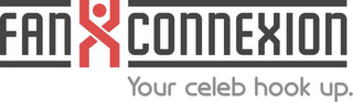 FAN CONNEXION YOUR CELEB HOOK UP.