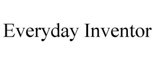 EVERYDAY INVENTOR