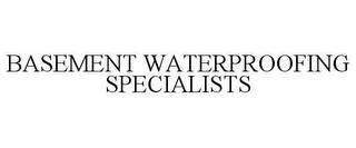 BASEMENT WATERPROOFING SPECIALISTS