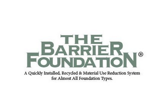 THE BARRIER FOUNDATION A QUICKLY INSTALLED, RECYCLED & MATERIAL USE REDUCTION SYSTEM FOR ALMOST ALL FOUNDATION TYPES.