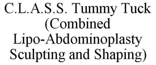 C.L.A.S.S. TUMMY TUCK (COMBINED LIPO-ABDOMINOPLASTY SCULPTING AND SHAPING)