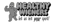 HEALTHY WIENERS LET US HIT YOUR SPOT!