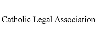 CATHOLIC LEGAL ASSOCIATION