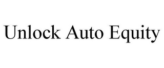 UNLOCK AUTO EQUITY