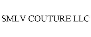 SMLV COUTURE LLC