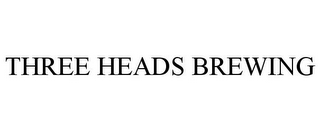 THREE HEADS BREWING