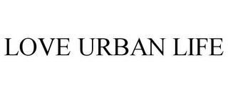 LOVE URBAN LIFE