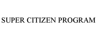 SUPER CITIZEN PROGRAM