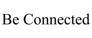 BE CONNECTED