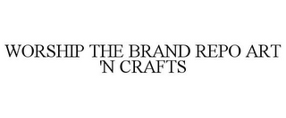 WORSHIP THE BRAND REPO ART 'N CRAFTS