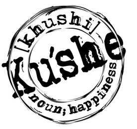 KU'SHE [KHUSHI] NOUN; HAPPINESS