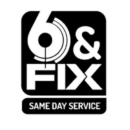 6 & FIX SAME DAY SERVICE