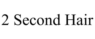 2 SECOND HAIR