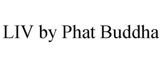 LIV BY PHAT BUDDHA