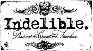 INDELIBLE. DISTINCTIVE. CREATIVE. TIMELESS