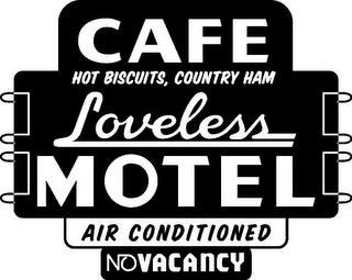 CAFE HOT BISCUITS, COUNTRY HAM LOVELESS MOTEL AIR CONDITIONED NO VACANCY