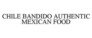 CHILE BANDIDO AUTHENTIC MEXICAN FOOD