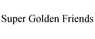 SUPER GOLDEN FRIENDS
