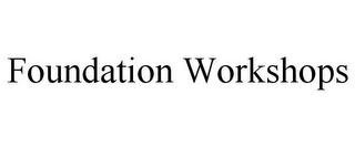 FOUNDATION WORKSHOPS