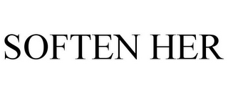SOFTEN HER