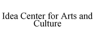 IDEA CENTER FOR ARTS AND CULTURE