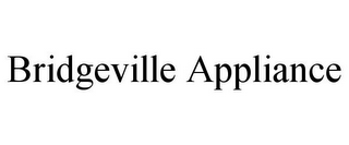 BRIDGEVILLE APPLIANCE