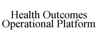 HEALTH OUTCOMES OPERATIONAL PLATFORM