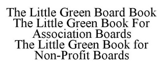 THE LITTLE GREEN BOARD BOOK THE LITTLE GREEN BOOK FOR ASSOCIATION BOARDS THE LITTLE GREEN BOOK FOR NON-PROFIT BOARDS