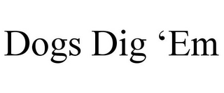 DOGS DIG 'EM