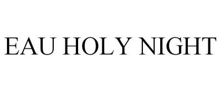 EAU HOLY NIGHT