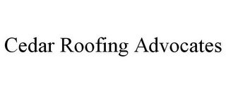 CEDAR ROOFING ADVOCATES