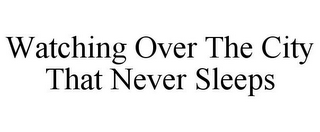 WATCHING OVER THE CITY THAT NEVER SLEEPS