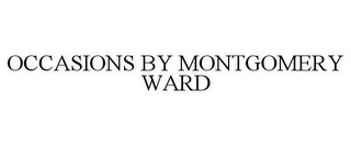 OCCASIONS BY MONTGOMERY WARD