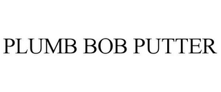 PLUMB BOB PUTTER