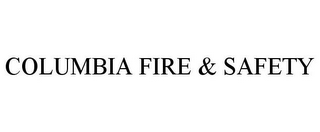 COLUMBIA FIRE & SAFETY