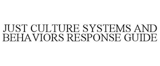 JUST CULTURE SYSTEMS AND BEHAVIORS RESPONSE GUIDE