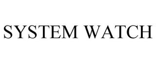 SYSTEM WATCH