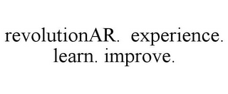 REVOLUTIONAR. EXPERIENCE. LEARN. IMPROVE.