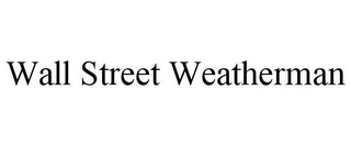 WALL STREET WEATHERMAN