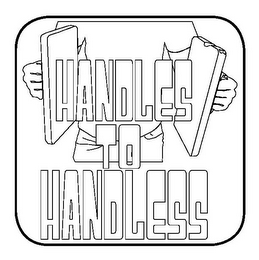 HANDLES TO HANDLESS