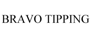 BRAVO TIPPING