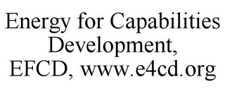 ENERGY FOR CAPABILITIES DEVELOPMENT, EFCD, WWW.E4CD.ORG