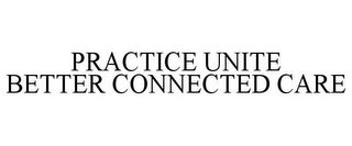 PRACTICE UNITE BETTER CONNECTED CARE