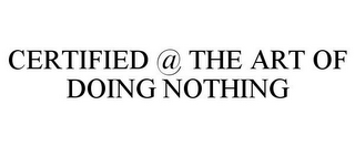 CERTIFIED @ THE ART OF DOING NOTHING